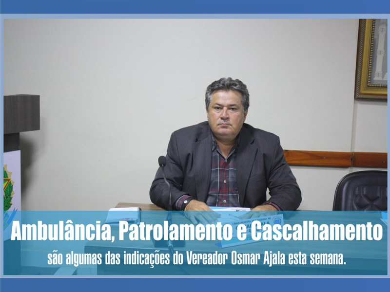 Leia mais sobre o artigo Ambulância para o Serro Alegre, Patrolamento e Cascalhamento para Morraria do Sul, são algumas das indicações do Vereador Osmar Ajala esta semana.